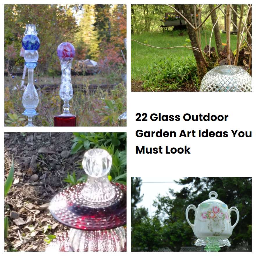 22 Glass Outdoor Garden Art Ideas You Must Look Sharonsable 8911