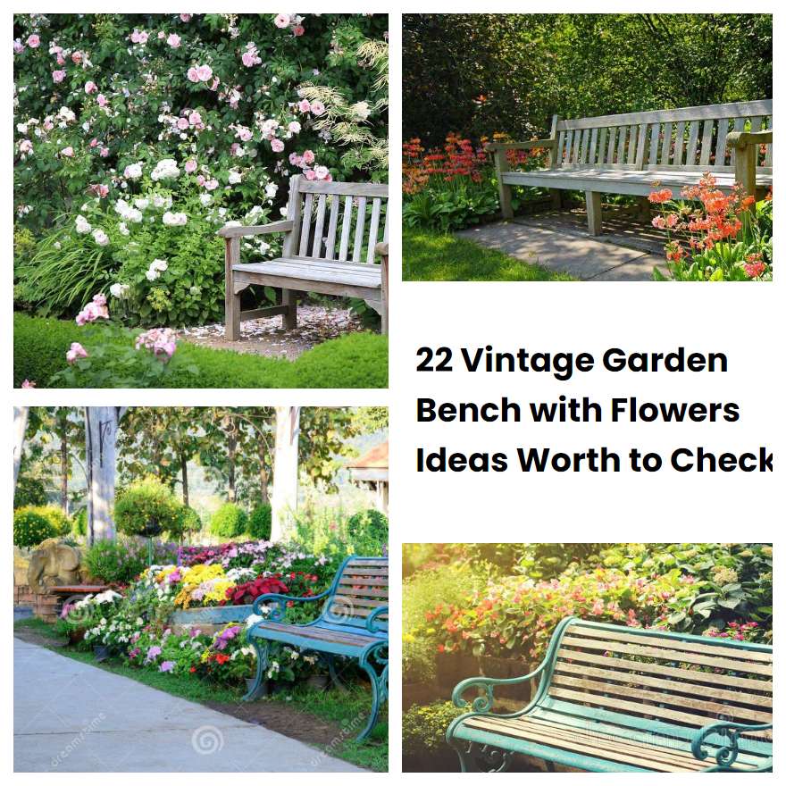 22 Vintage Garden Bench With Flowers Ideas Worth To Check 